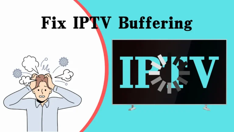 How to fix IPTV Buffering and freezing – Ultimate Guide